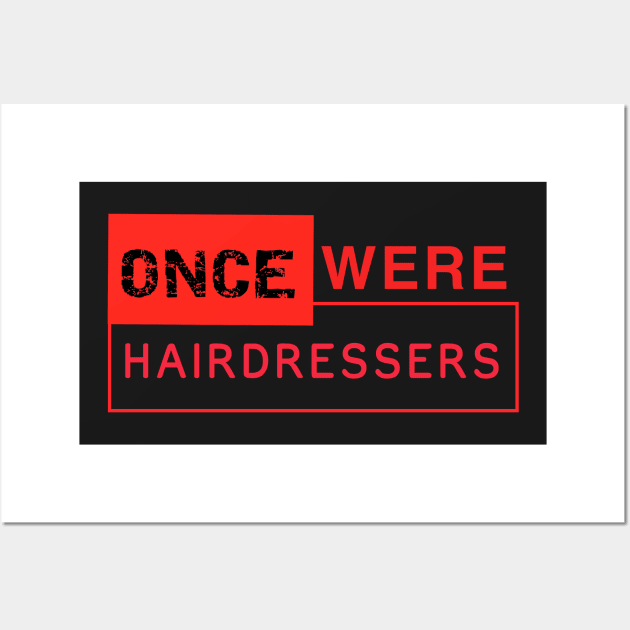 Once Were Hairdressers Wall Art by Quirky Design Collective